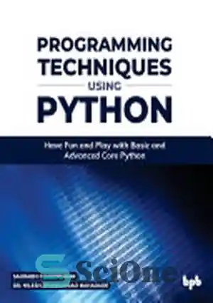دانلود کتاب Programming Techniques Using Python: Have Fun and Play with Basic and Advanced Core Python – تکنیک های برنامه...