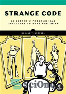 دانلود کتاب Strange Code: Esoteric Languages That Make Programming Fun Again – کد عجیب: زبان های باطنی که برنامه نویسی...