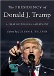 دانلود کتاب The Presidency of Donald J. Trump: A First Historical Assessment – ریاست جمهوری دونالد جی ترامپ: اولین ارزیابی...