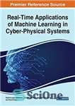 دانلود کتاب Real-time Applications of Machine Learning in Cyber-physical Systems (Advances in Computational Intelligence and Robotics) – کاربردهای بی‌درنگ یادگیری...