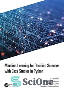 دانلود کتاب Machine Learning for Decision Sciences with Case Studies in Python – یادگیری ماشین برای علوم تصمیم گیری با...