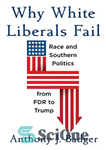 دانلود کتاب Why White Liberals Fail: Race and Southern Politics from FDR to Trump – چرا لیبرال های سفید شکست...