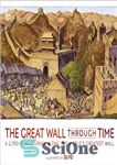 دانلود کتاب The Great Wall Through Time: A 2,700-Year Journey Along the World’s Greatest Wall – دیوار بزرگ در گذر...