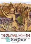 دانلود کتاب The Great Wall Through Time: A 2,700-Year Journey Along the World’s Greatest Wall – دیوار بزرگ در گذر...