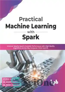 دانلود کتاب Practical Machine Learning with Spark: Uncover Apache SparkÖs Scalable Performance with High-Quality Algorithms Across NLP, Computer Vision and...