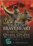 دانلود کتاب The Welsh Braveheart: Owain Glydwr, The Last Prince of Wales – شجاع دل ولزی: اوین گلیدور، آخرین شاهزاده...