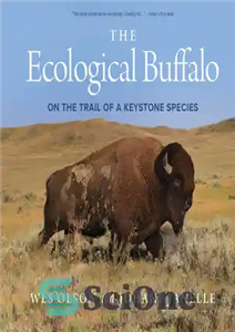 دانلود کتاب The Ecological Buffalo: On the Trail of a Keystone Species – بوفالو اکولوژیک: در مسیر یک گونه کیستون