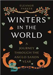 دانلود کتاب Winters in the World: A Journey through the Anglo-Saxon Year – زمستان ها در جهان: سفری در سال...