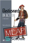 دانلود کتاب Manning Early Access Program Elasticsearch in Action Second Edition Version 7 – برنامه Manning Early Access Elasticsearch در...