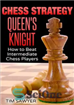 دانلود کتاب Chess Strategy QueenÖs Knight: How to Beat Intermediate Chess Players (Sawyer Chess Strategy Book 17) – شوالیه ملکه...