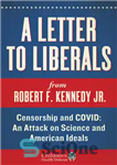 دانلود کتاب A Letter to Liberals Censorship and COVID: An Attack on Science and American Ideals – نامه ای به...