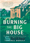 دانلود کتاب Burning the Big House: The Story of the Irish Country House in a Time of War and Revolution...
