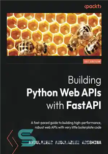 دانلود کتاب Building Python Web APIs with FastAPI: A fast-paced guide to building high-performance, robust web APIs with very little...