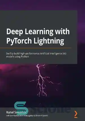 دانلود کتاب Deep Learning with PyTorch Lightning: Build and train high-performance artificial intelligence and self-supervised models using Python – یادگیری...