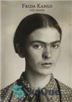 دانلود کتاب Frida Kahlo: Her Photos – فریدا کالو: عکس های او