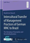 دانلود کتاب Intercultural Transfer of Management Practices of German MNC to Brazil: The Interplay of Translation and Recontextualization – انتقال...