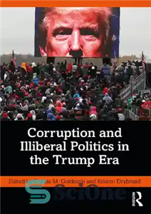 دانلود کتاب Corruption and Illiberal Politics in the Trump Era – فساد و سیاست غیر لیبرال در دوره ترامپ 