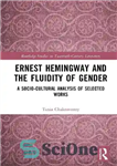 دانلود کتاب Ernest Hemingway and the Fluidity of Gender: A Socio-Cultural Analysis of Selected Works – ارنست همینگوی و سیالیت...