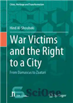 دانلود کتاب War Victims and the Right to a City: From Damascus to Zaatari – قربانیان جنگ و حق شهر:...