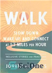 دانلود کتاب WALK: Slow Down, Wake Up, and Connect at 1-3 Miles per Hour – راه رفتن: سرعت خود را...