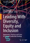 دانلود کتاب Leading With Diversity, Equity and Inclusion: Approaches, Practices and Cases for Integral Leadership Strategy – رهبری با تنوع،...