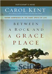 دانلود کتاب Between a Rock and a Grace Place Participant’s Guide: Divine Surprises in the Tight Spots of Life –...