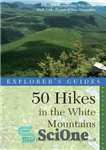 دانلود کتاب Explorer’s Guide 50 Hikes in the White Mountains: Hikes and Backpacking Trips in the High Peaks Region of...