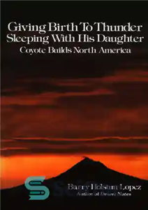 دانلود کتاب Giving Birth to Thunder, Sleeping with His Daughter: Coyote Builds North America – تولد تندر، خوابیدن با دخترش:... 