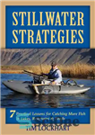 دانلود کتاب Stillwater Strategies: 7 Practical Lessons for Catching More Fish in Lakes, Reservoirs, & Ponds – استراتژی های آب...