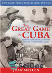 دانلود کتاب The Great Game in Cuba: How the CIA Sabotaged Its Own Plot to Unseat Fidel Castro – بازی...