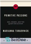 دانلود کتاب Primitive Passions: Men, Women, and the Quest for Ecstasy – علایق اولیه: مردان، زنان و تلاش برای خلسه