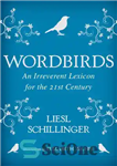 دانلود کتاب Wordbirds: An Irreverent Lexicon for the 21st Century – Wordbirds: یک واژه نامه بی احترام برای قرن بیست...