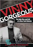 دانلود کتاب Vinny Gorgeous: The Ugly Rise and Fall of a New York Mobster – Vinny Gorgeous: The Ugly Rise...
