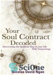 دانلود کتاب Your Soul Contract Decoded: Discover the Spiritual Map of Your Life With Numerology – قرارداد روح شما رمزگشایی...