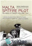 دانلود کتاب Malta Spitfire Pilot: Ten Weeks of Terror, AprilJune 1942 – خلبان Malta Spitfire: Ten Weeks of Terror، آوریل...