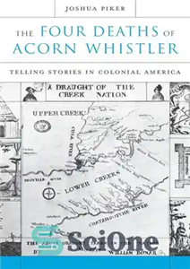 دانلود کتاب The Four Deaths of Acorn Whistler: Telling Stories in Colonial America – چهار مرگ بلوط ویسلر: داستان گویی...