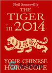 دانلود کتاب The Tiger in 2014: Your Chinese Horoscope – ببر در سال 2014: فال چینی شما