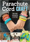 دانلود کتاب Parachute Cord Craft: Quick & Simple Instructions for 22 Cool Projects – چتر نجات بند ناف: دستورالعمل های...