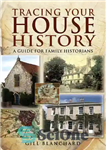 دانلود کتاب Tracing Your House History: A Guide for Family Historians – ردیابی تاریخ خانه شما: راهنمایی برای مورخان خانواده