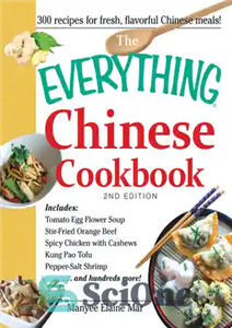 دانلود کتاب The Everything Chinese Cookbook Includes Tomato Egg Flower Soup Stir Fried Orange Beef Spicy Chicken with Cashews Kung Pao 