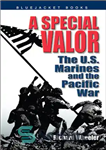 دانلود کتاب A Special Valor: The U.S. Marines and the Pacific War – شجاعت ویژه: تفنگداران دریایی ایالات متحده و...