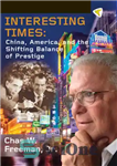 دانلود کتاب Interesting Times: China, America, and the Shifting Balance of Prestige – زمان های جالب: چین، آمریکا و تغییر...