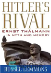 دانلود کتاب Hitler’s Rival: Ernst Thlmann in Myth and Memory – رقیب هیتلر: ارنست ثنلمان در اسطوره و خاطره