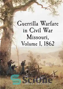 دانلود کتاب Guerrilla Warfare in Civil War Missouri, Volume I, 1862 – جنگ چریکی در جنگ داخلی میسوری، جلد اول،...