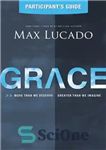 دانلود کتاب Grace Bible Study Participant’s Guide: More Than We Deserve, Greater Than We Imagine – راهنمای شرکت کنندگان در...