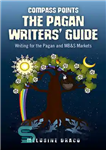 دانلود کتاب Compass Points: The Pagan Writers’ Guide: Writing for the Pagan and MB&S Publications – نقاط قطب نما: راهنمای...