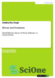 دانلود کتاب Bloom and Feminism: Harold Bloom’s theory of Poetic Influence vs. Gynocriticism – بلوم و فمینیسم: نظریه نفوذ شاعرانه... 