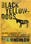 دانلود کتاب Black Yellowdogs: The Most Dangerous Citizen Is Not Armed, But Uninformed – سگ زرد سیاه: خطرناک ترین شهروند...