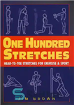 دانلود کتاب One Hundred Stretches: Head To Toe Stretches For Exercises & Sports – صد کشش: کشش سر تا پا...