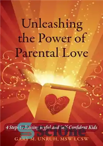 دانلود کتاب Unleashing the Power of Parental Love: 4 Steps to Raising Joyful and Self-Confident Kids – آزادسازی قدرت عشق...